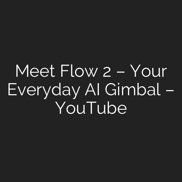 Meet Flow 2 – Your Everyday AI Gimbal – YouTube