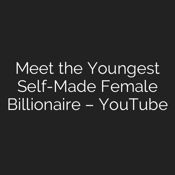 Meet the Youngest Self-Made Female Billionaire – YouTube