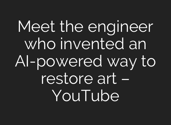Meet the engineer who invented an AI-powered way to restore art – YouTube