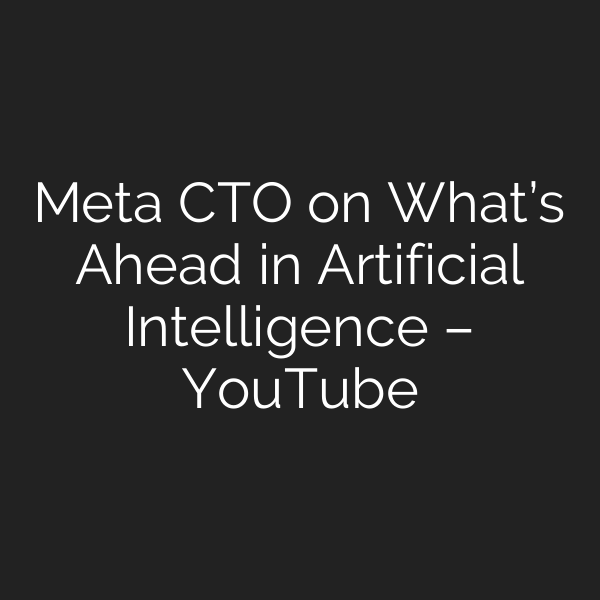 Meta CTO on What’s Ahead in Artificial Intelligence – YouTube