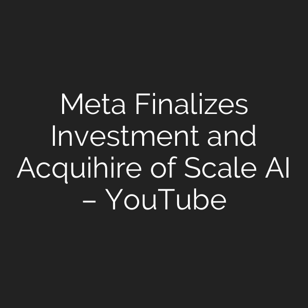 Meta Finalizes Investment and Acquihire of Scale AI – YouTube