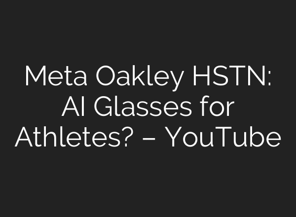 Meta Oakley HSTN: AI Glasses for Athletes? – YouTube