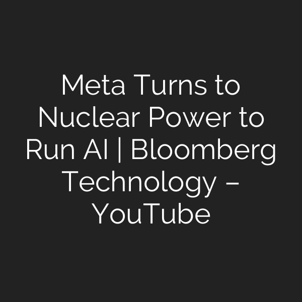 Meta Turns to Nuclear Power to Run AI | Bloomberg Technology – YouTube