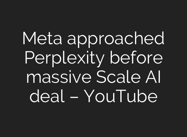 Meta approached Perplexity before massive Scale AI deal – YouTube