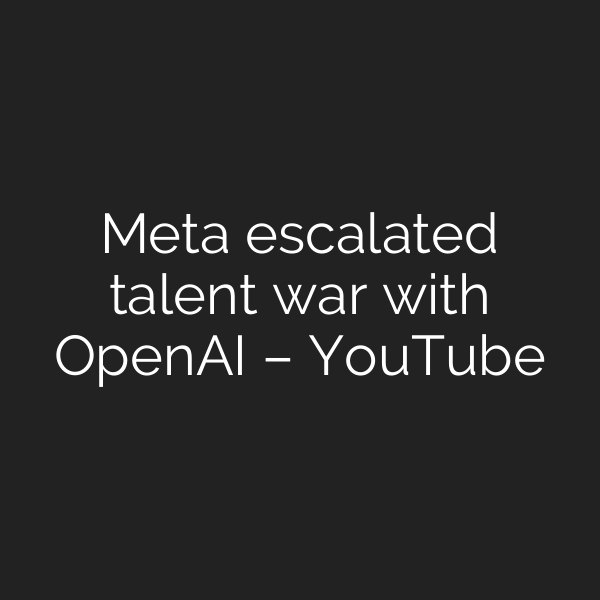 Meta escalated talent war with OpenAI – YouTube