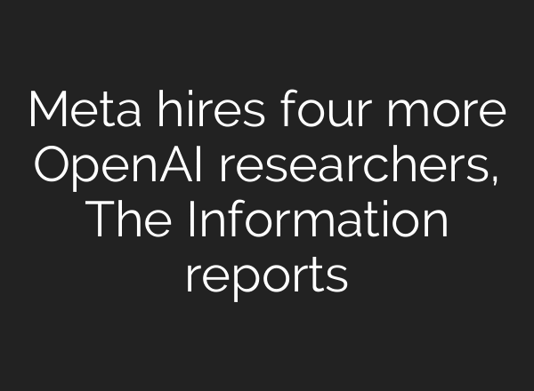 Meta hires four more OpenAI researchers, The Information reports