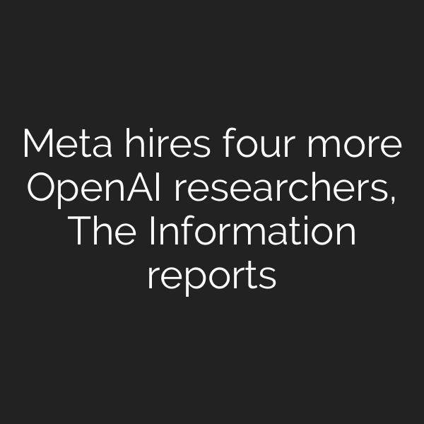 Meta hires four more OpenAI researchers, The Information reports