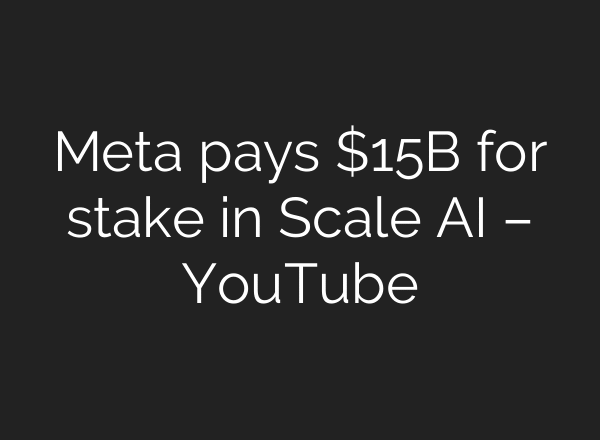Meta pays $15B for stake in Scale AI – YouTube