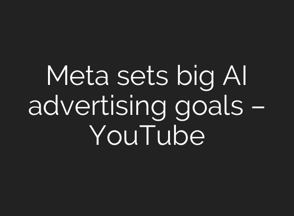 Meta sets big AI advertising goals – YouTube