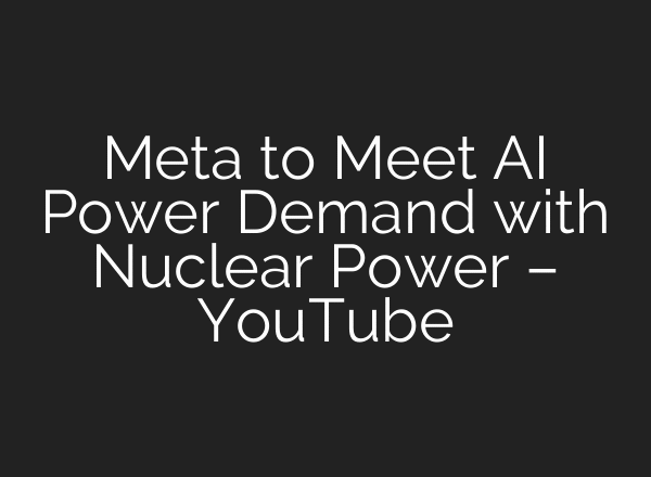 Meta to Meet AI Power Demand with Nuclear Power – YouTube