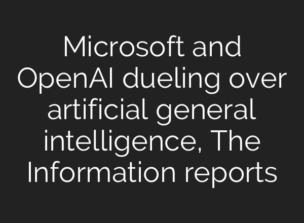 Microsoft and OpenAI dueling over artificial general intelligence, The Information reports