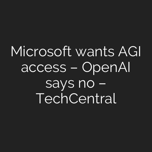 Microsoft wants AGI access – OpenAI says no – TechCentral