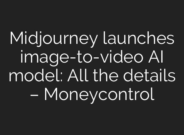 Midjourney launches image-to-video AI model: All the details – Moneycontrol