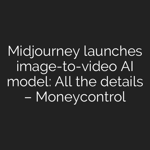 Midjourney launches image-to-video AI model: All the details – Moneycontrol