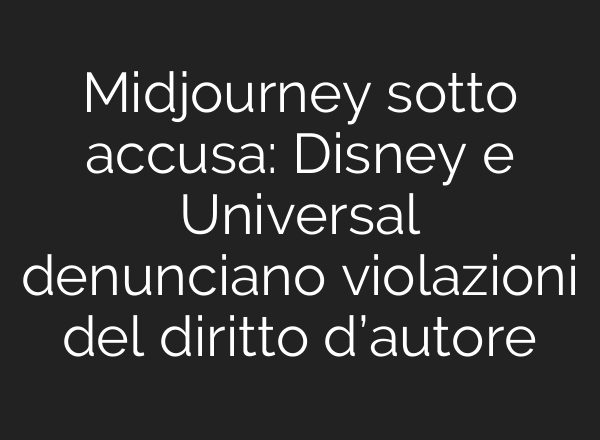 Midjourney sotto accusa: Disney e Universal denunciano violazioni del diritto d’autore