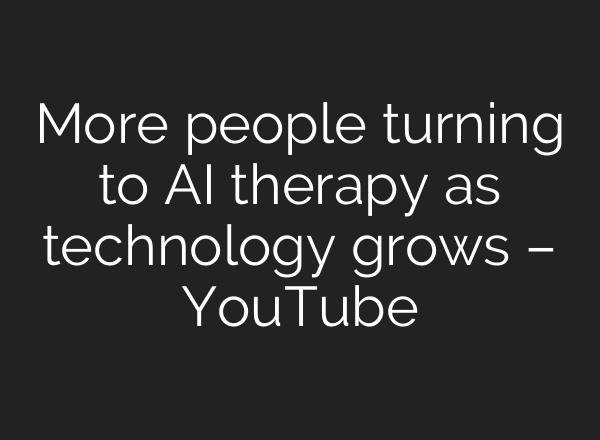 More people turning to AI therapy as technology grows – YouTube
