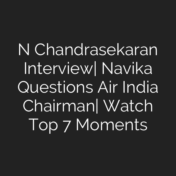 N Chandrasekaran Interview| Navika Questions Air India Chairman| Watch Top 7 Moments