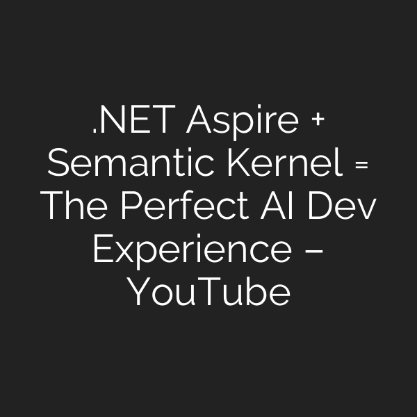 .NET Aspire + Semantic Kernel = The Perfect AI Dev Experience – YouTube