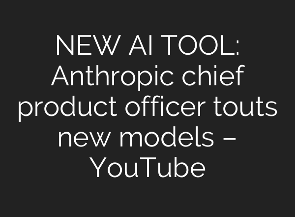 NEW AI TOOL: Anthropic chief product officer touts new models – YouTube