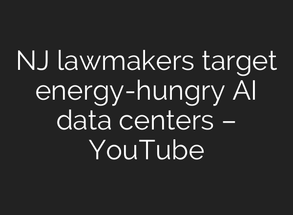 NJ lawmakers target energy-hungry AI data centers – YouTube