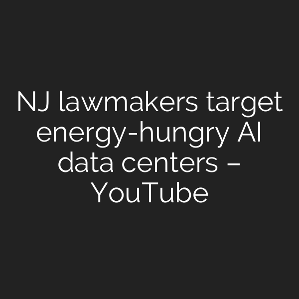 NJ lawmakers target energy-hungry AI data centers – YouTube