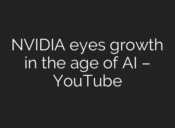NVIDIA eyes growth in the age of AI – YouTube