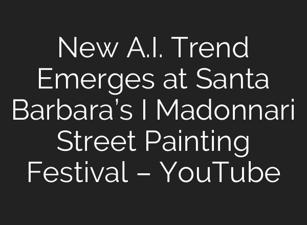 New A.I. Trend Emerges at Santa Barbara’s I Madonnari Street Painting Festival – YouTube