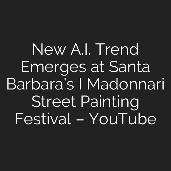 New A.I. Trend Emerges at Santa Barbara’s I Madonnari Street Painting Festival – YouTube