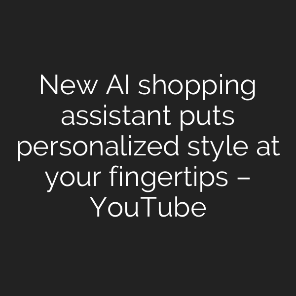New AI shopping assistant puts personalized style at your fingertips – YouTube