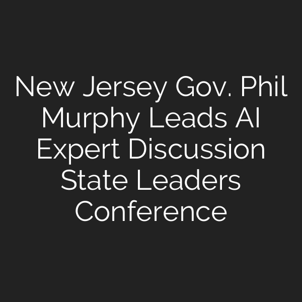 New Jersey Gov. Phil Murphy Leads AI Expert Discussion State Leaders Conference