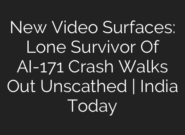 New Video Surfaces: Lone Survivor Of AI-171 Crash Walks Out Unscathed | India Today