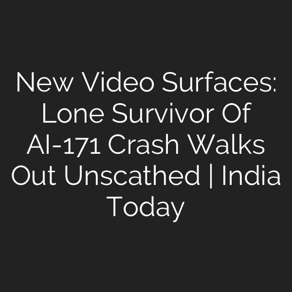 New Video Surfaces: Lone Survivor Of AI-171 Crash Walks Out Unscathed | India Today