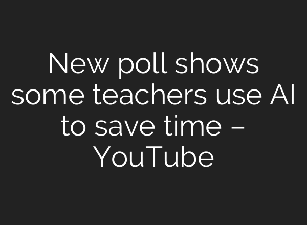 New poll shows some teachers use AI to save time – YouTube
