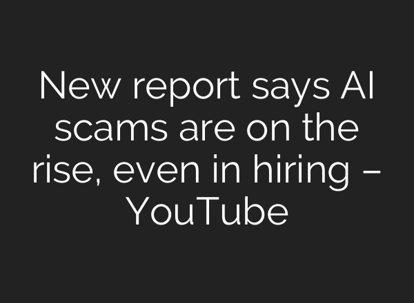 New report says AI scams are on the rise, even in hiring – YouTube