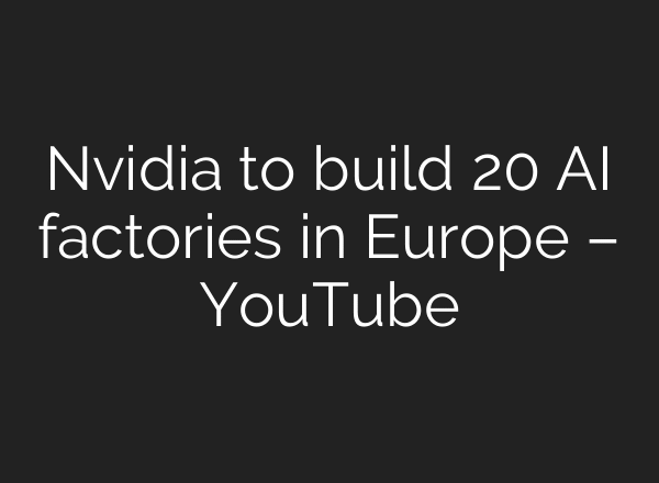 Nvidia to build 20 AI factories in Europe – YouTube