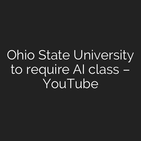 Ohio State University to require AI class – YouTube
