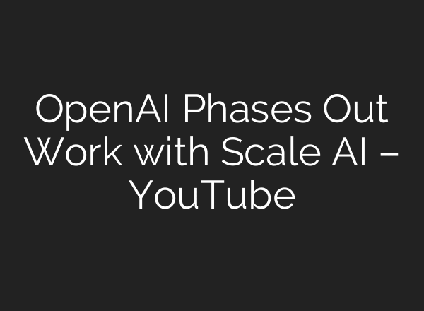 OpenAI Phases Out Work with Scale AI – YouTube