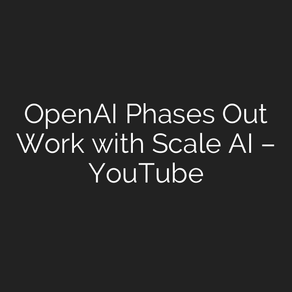 OpenAI Phases Out Work with Scale AI – YouTube