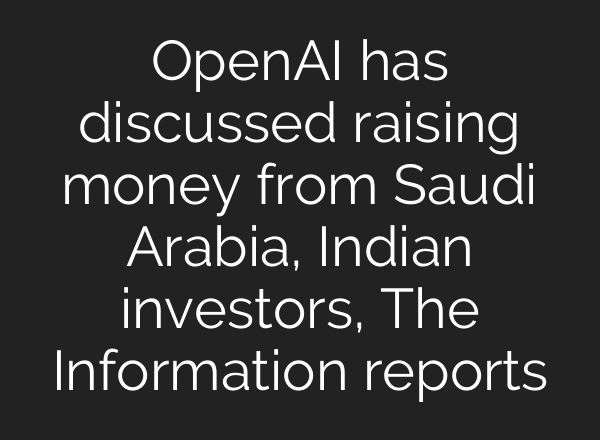 OpenAI has discussed raising money from Saudi Arabia, Indian investors, The Information reports