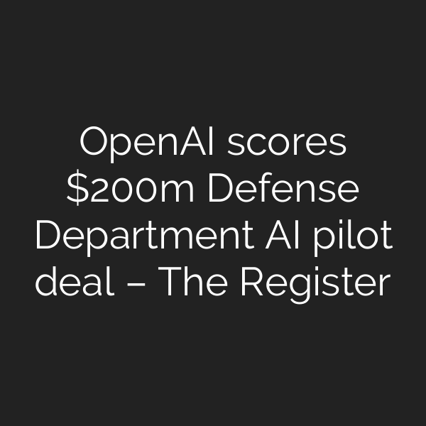 OpenAI scores 0m Defense Department AI pilot deal – The Register