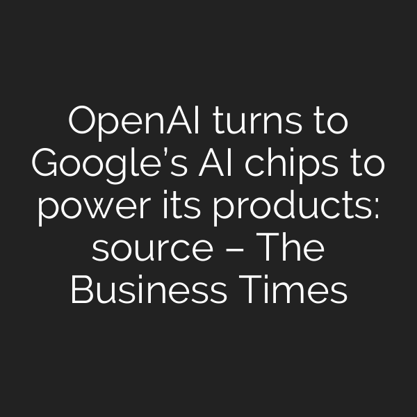 OpenAI turns to Google’s AI chips to power its products: source – The Business Times
