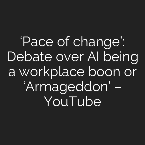 ‘Pace of change’: Debate over AI being a workplace boon or ‘Armageddon’ – YouTube