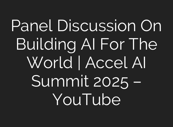 Panel Discussion On Building AI For The World | Accel AI Summit 2025 – YouTube