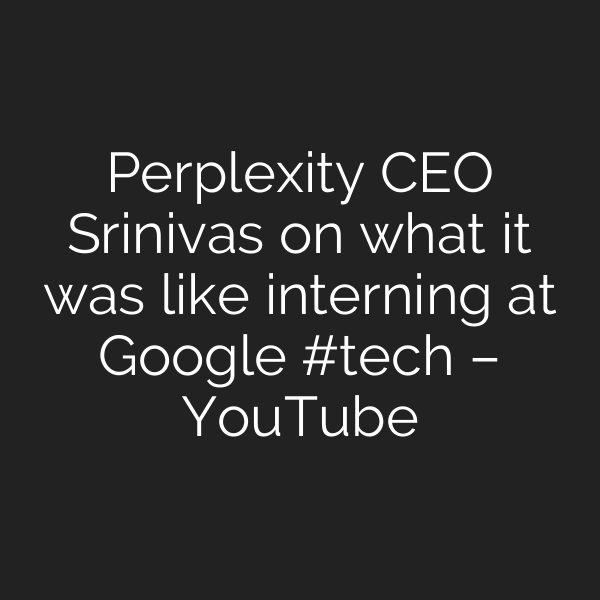 Perplexity CEO Srinivas on what it was like interning at Google #tech – YouTube