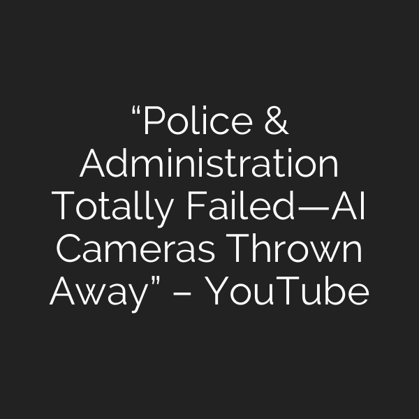 “Police & Administration Totally Failed—AI Cameras Thrown Away” – YouTube