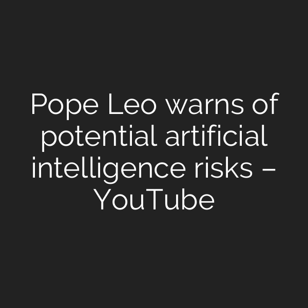 Pope Leo warns of potential artificial intelligence risks – YouTube