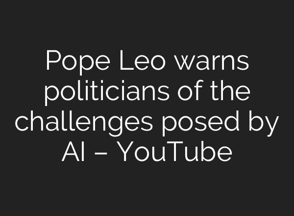 Pope Leo warns politicians of the challenges posed by AI – YouTube