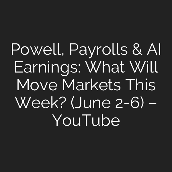 Powell, Payrolls & AI Earnings: What Will Move Markets This Week? (June 2-6) – YouTube