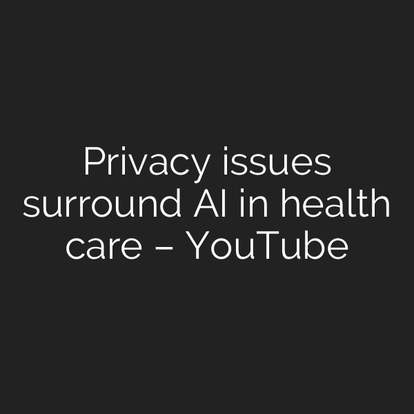 Privacy issues surround AI in health care – YouTube