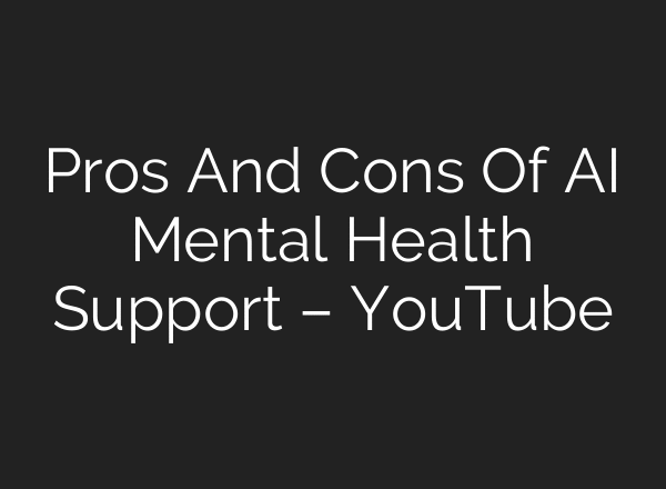 Pros And Cons Of AI Mental Health Support – YouTube